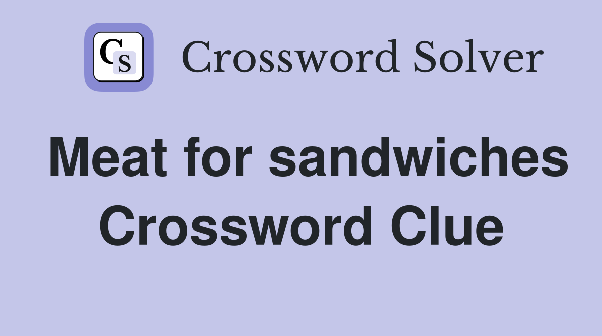 Meat for sandwiches Crossword Clue