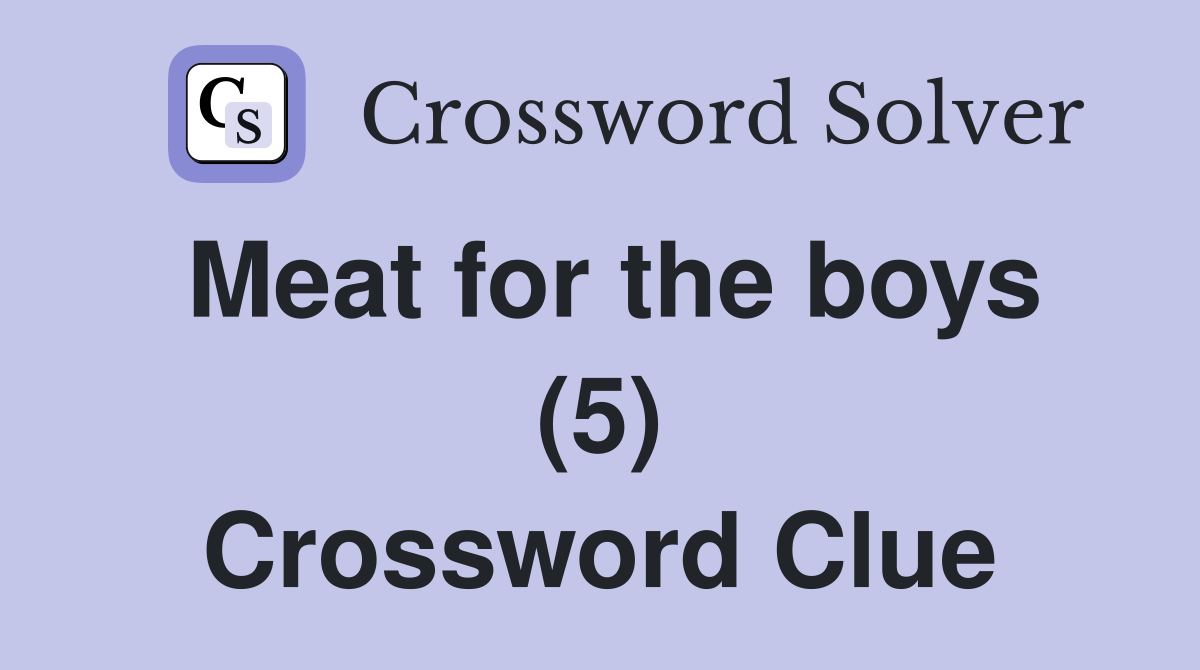 Meat for the boys (5) Crossword Clue
