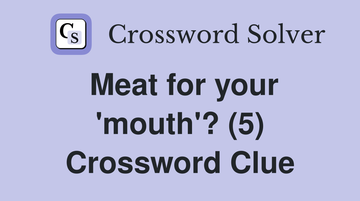 Meat for your 'mouth'? (5) Crossword Clue