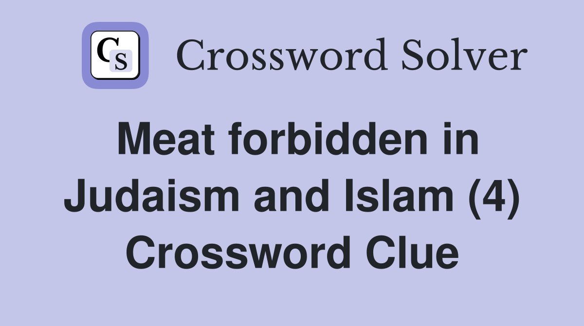 Meat forbidden in Judaism and Islam (4) Crossword Clue