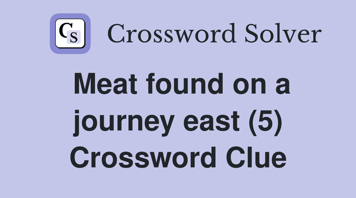 Meat found on a journey east (5) Crossword Clue