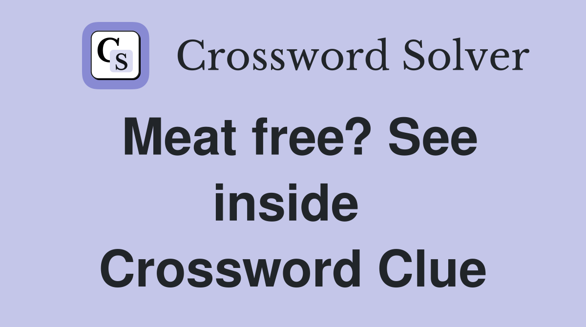 Meat free? See inside  Crossword Clue