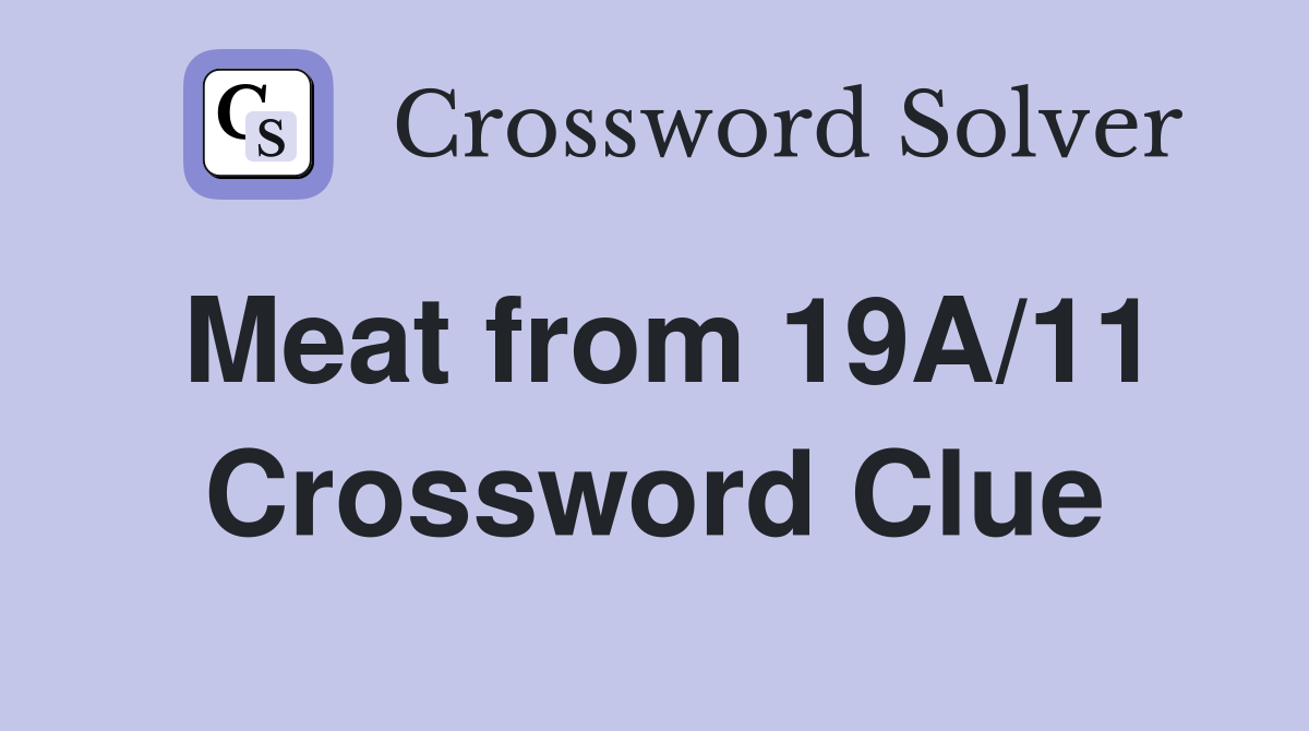 Meat from 19A/11 Crossword Clue