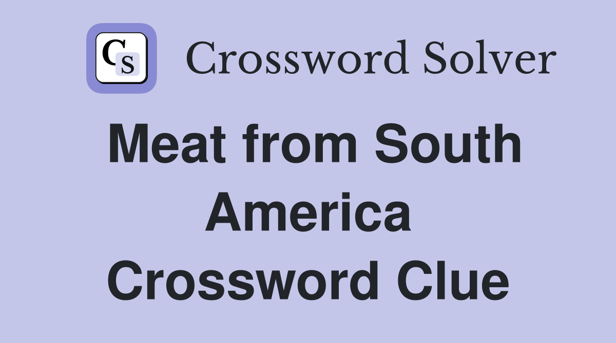 Meat from South America Crossword Clue
