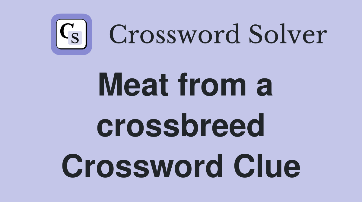 Meat from a crossbreed Crossword Clue
