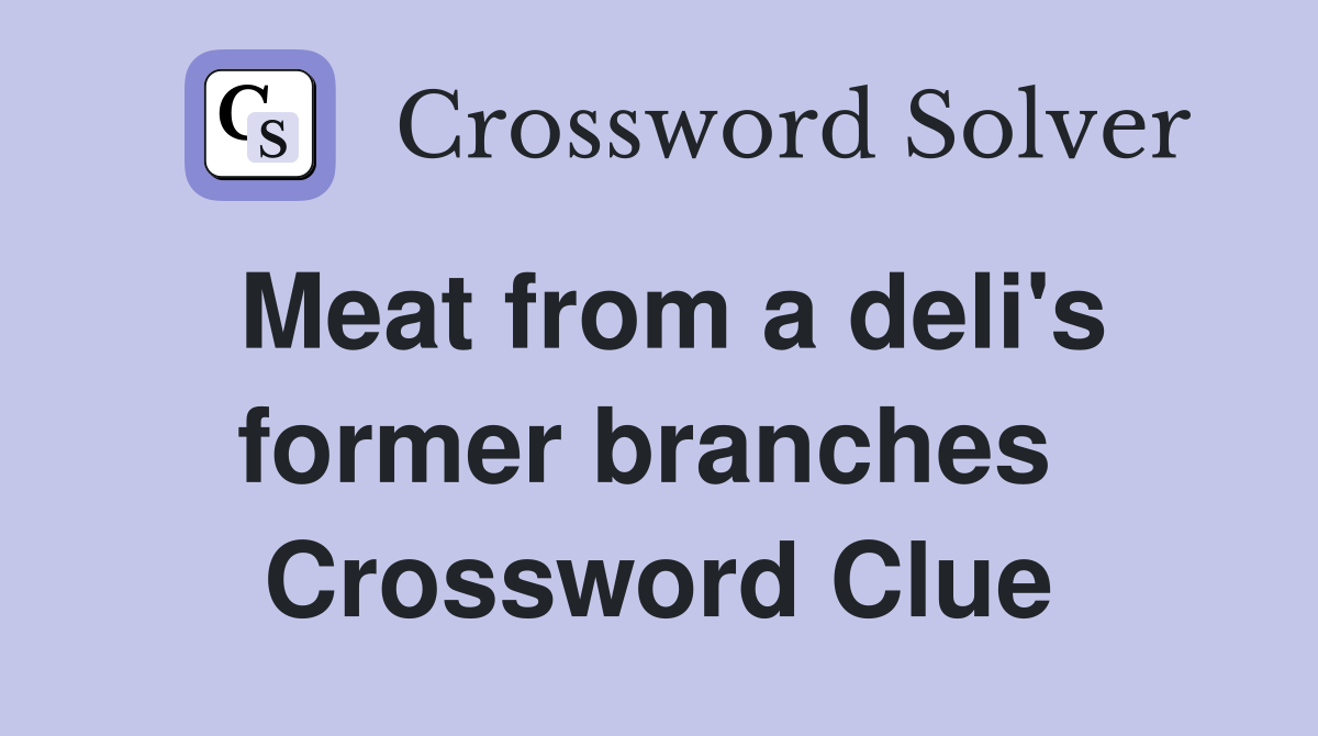 Meat from a deli's former branches  Crossword Clue