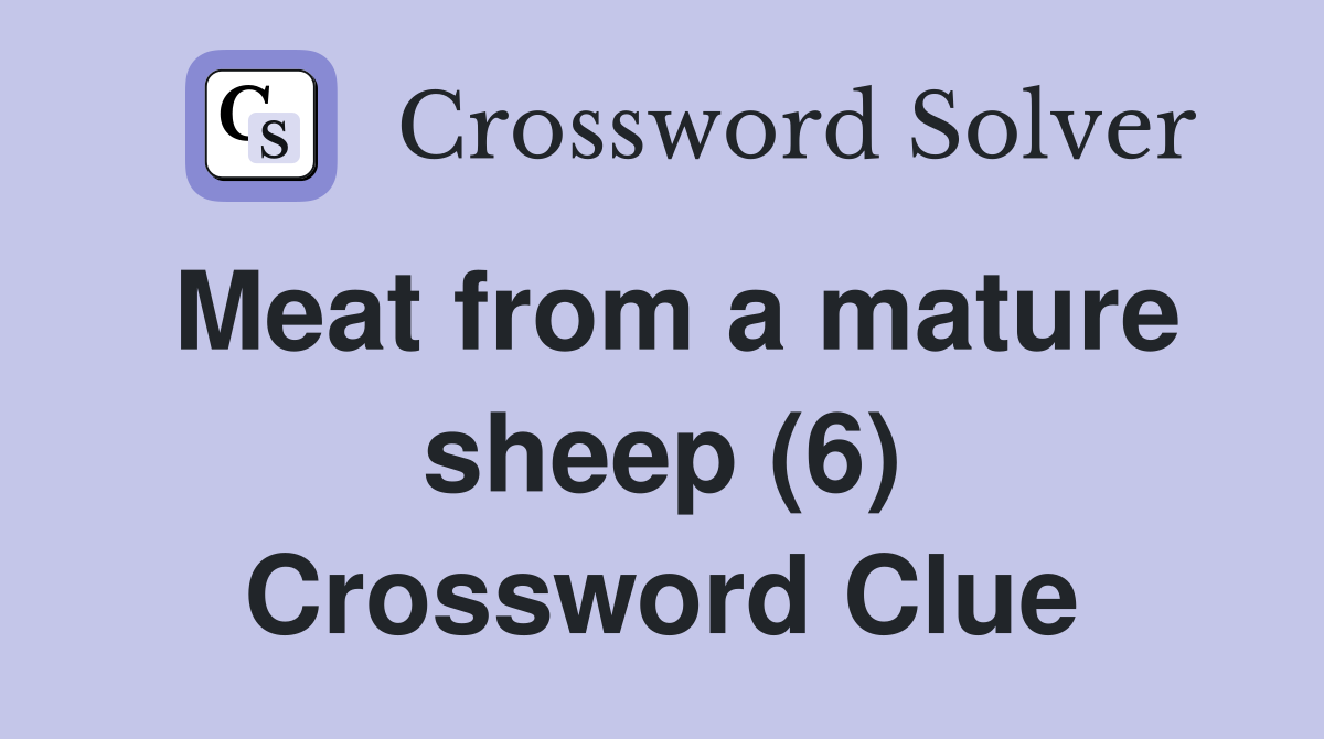 Meat from a mature sheep (6) Crossword Clue