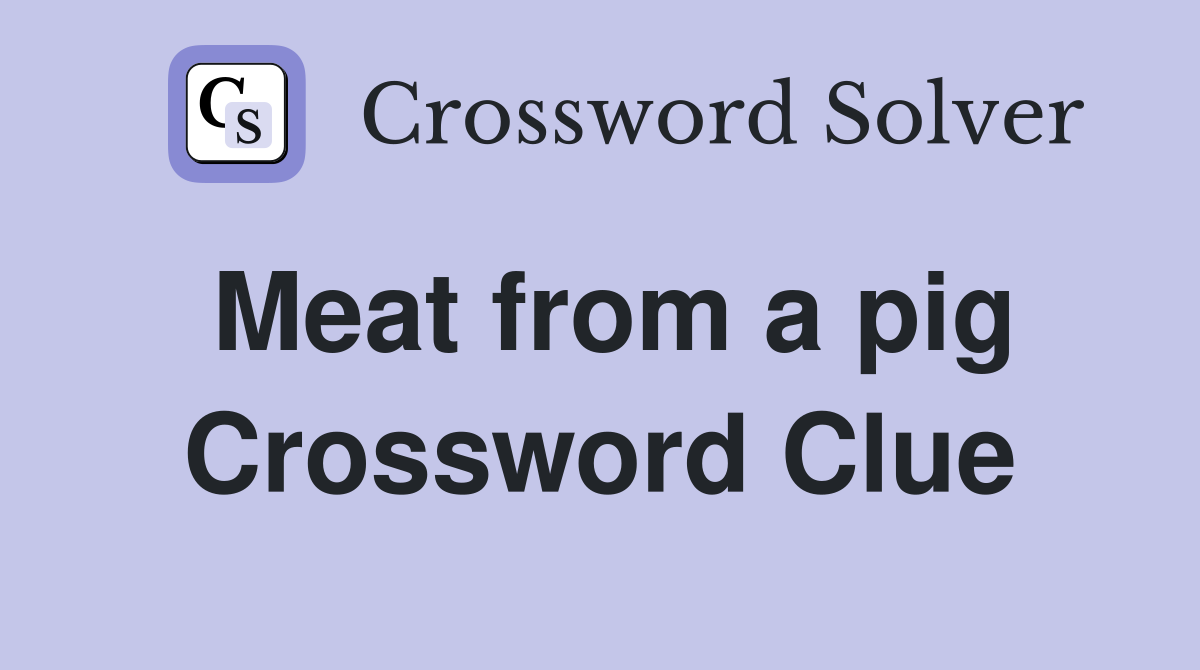 Meat from a pig Crossword Clue