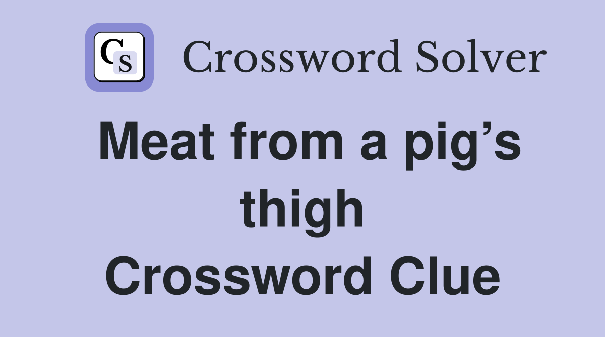 Meat from a pig’s thigh Crossword Clue