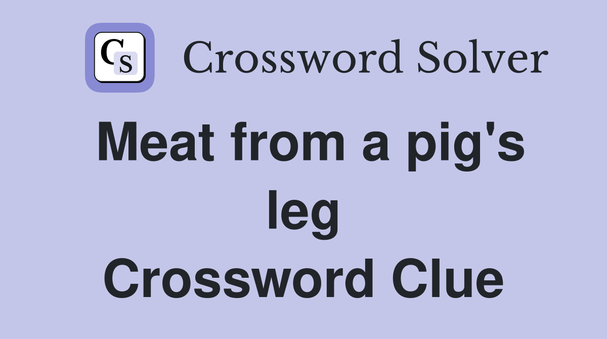 Meat from a pig's leg Crossword Clue