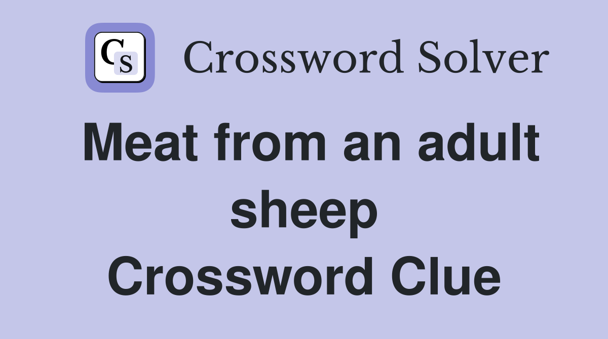 Meat from an adult sheep Crossword Clue