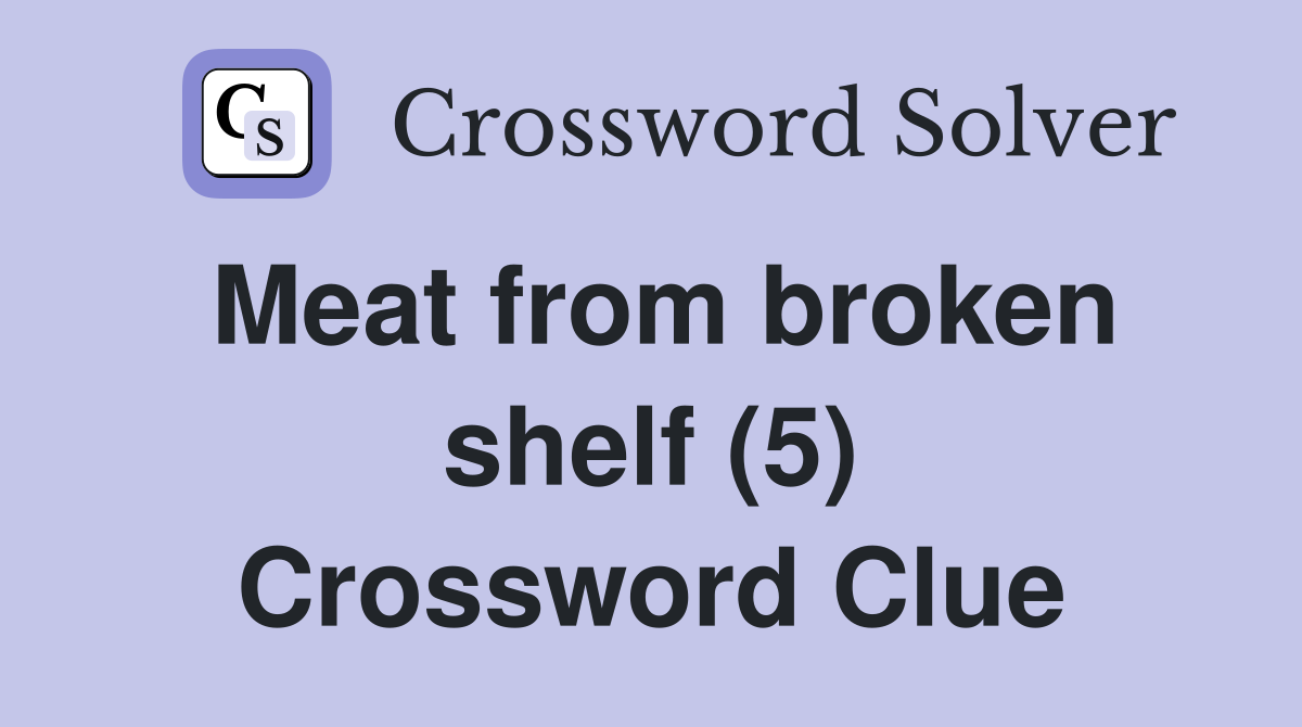 Meat from broken shelf (5) Crossword Clue