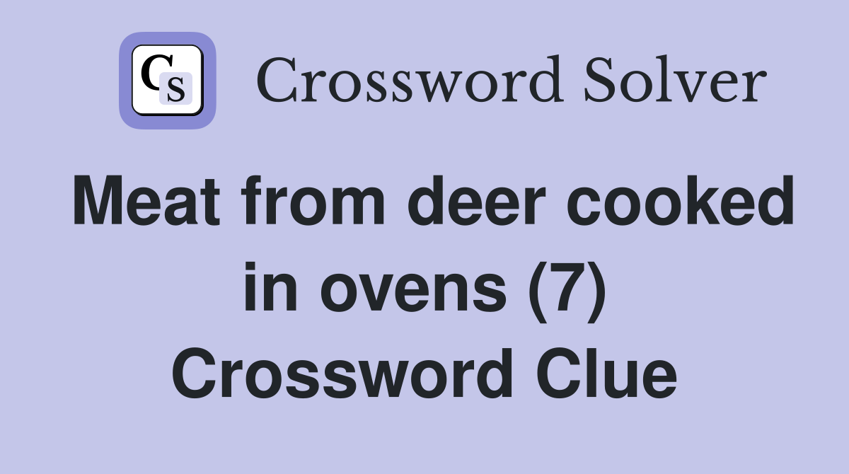 Meat from deer cooked in ovens (7) Crossword Clue