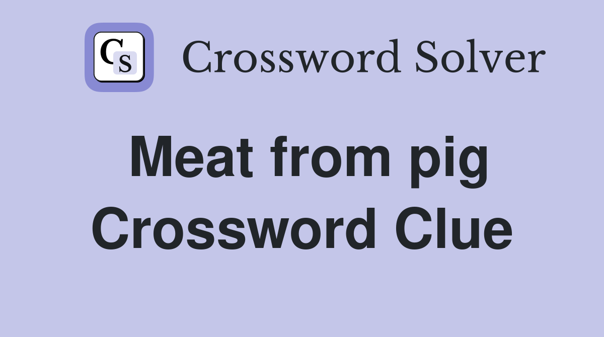 Meat from pig Crossword Clue