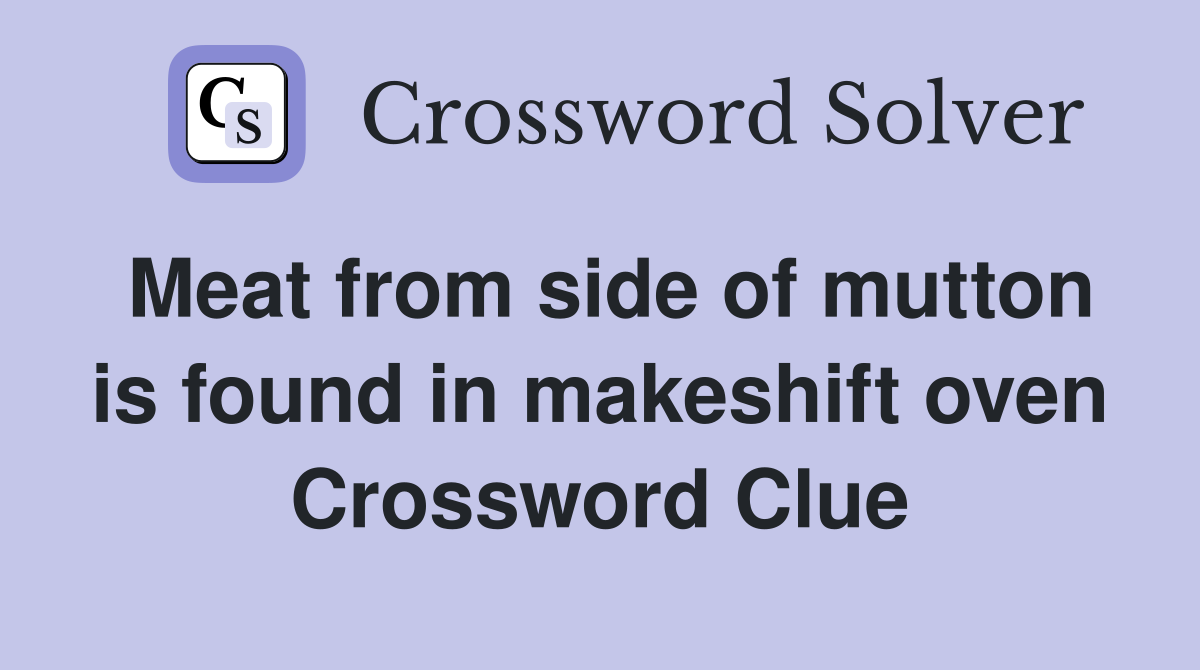 Meat from side of mutton is found in makeshift oven Crossword Clue