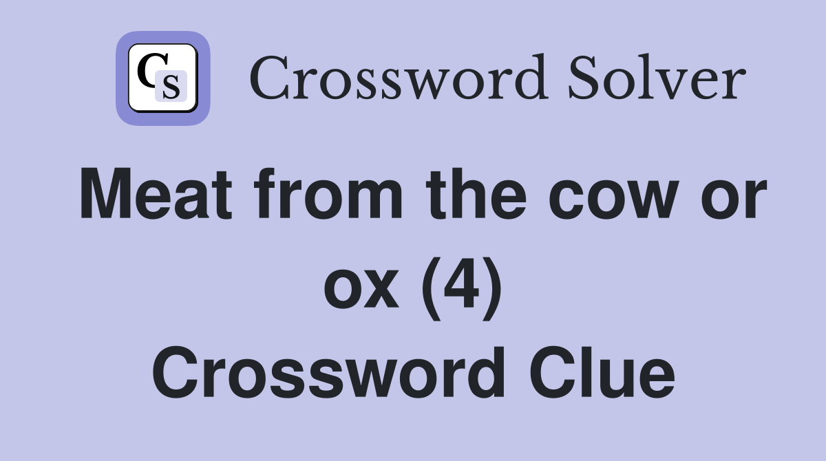 Meat from the cow or ox (4) Crossword Clue