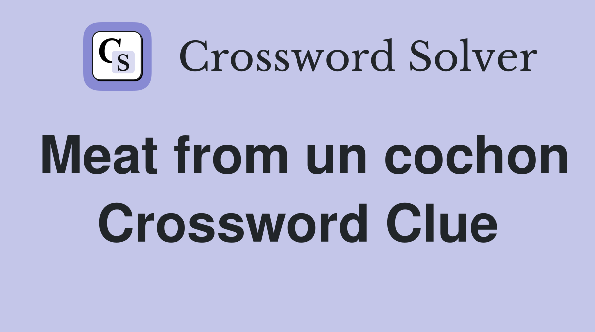 Meat from un cochon Crossword Clue