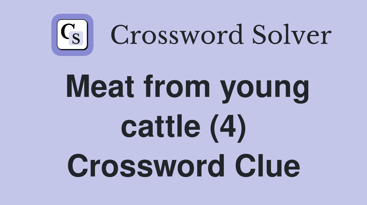 Meat from young cattle (4) Crossword Clue