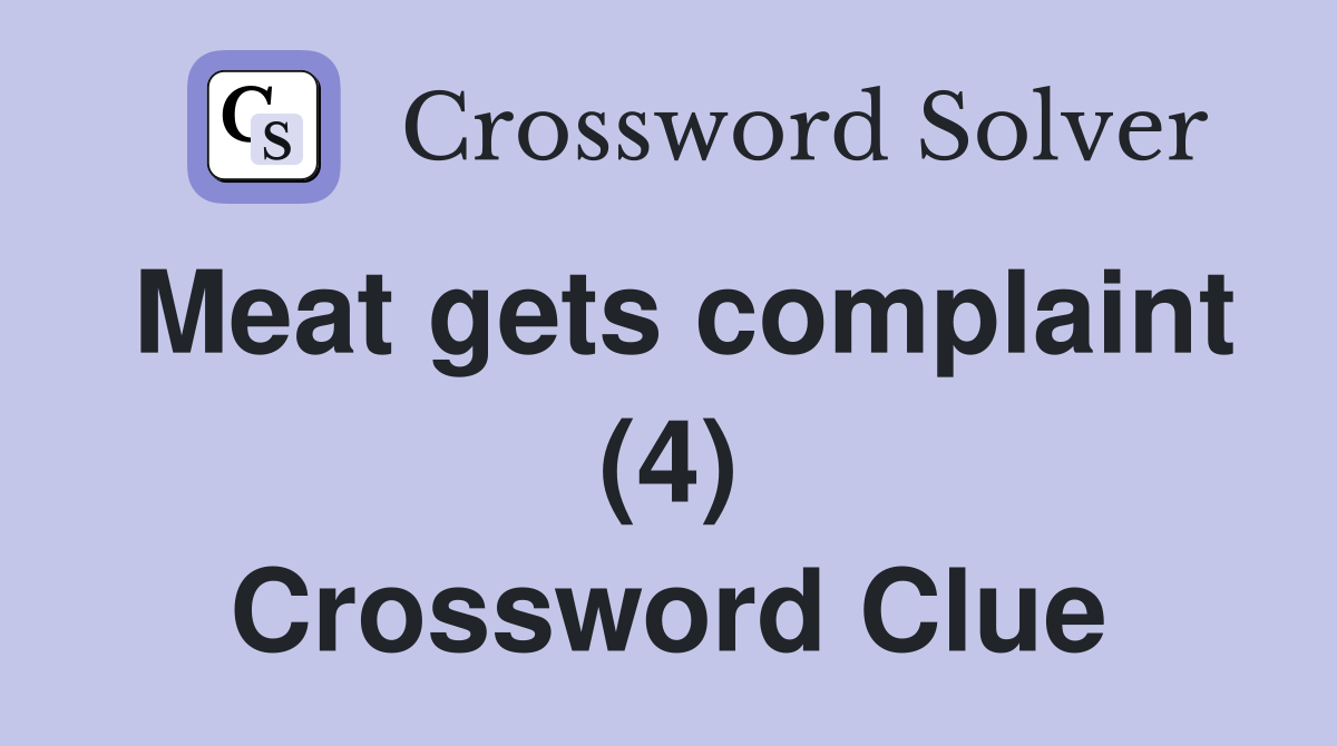 Meat gets complaint (4) Crossword Clue