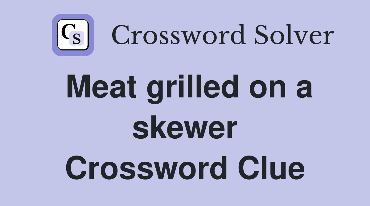 Meat grilled on a skewer Crossword Clue