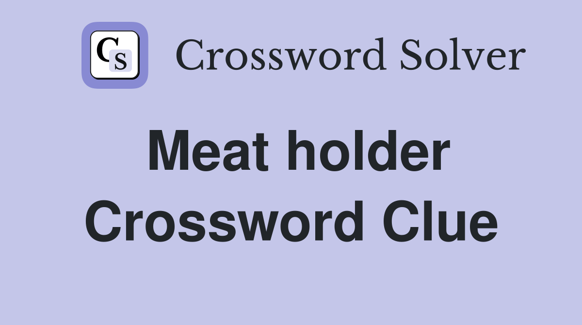 Meat holder Crossword Clue