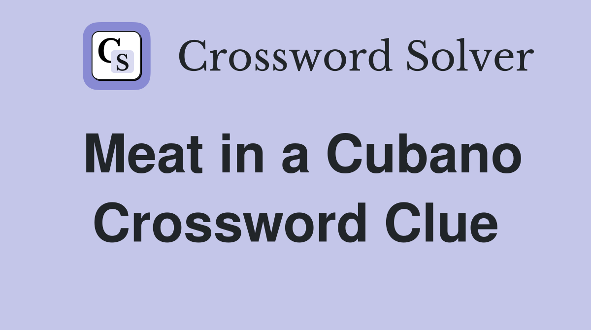 Meat in a Cubano Crossword Clue