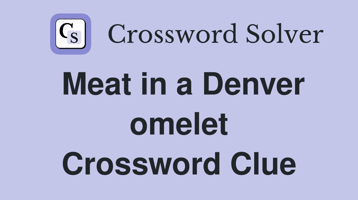 Meat in a Denver omelet Crossword Clue
