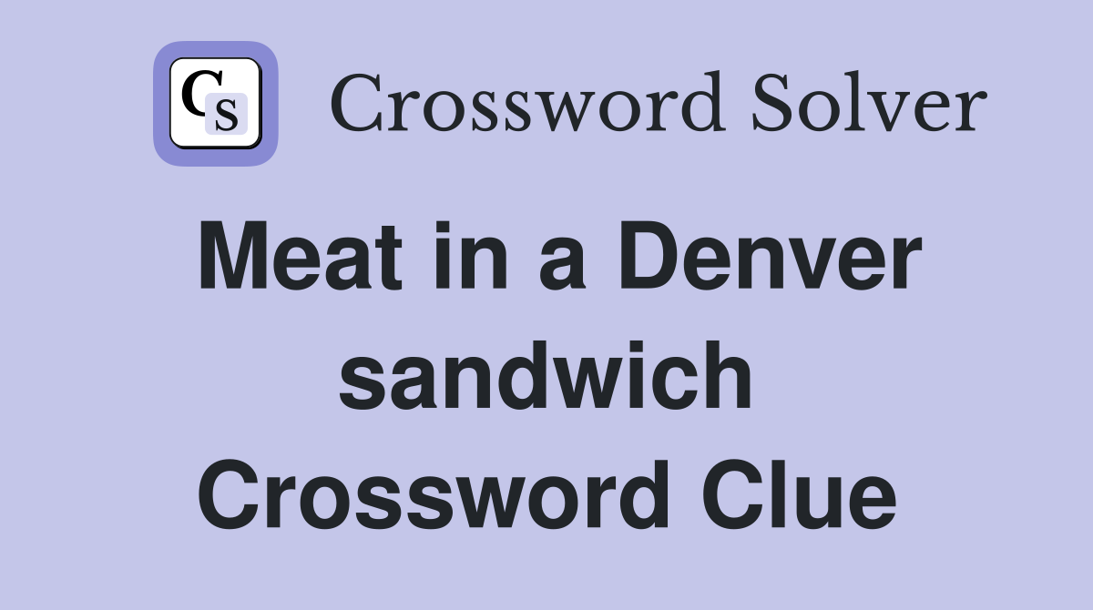 Meat in a Denver sandwich Crossword Clue