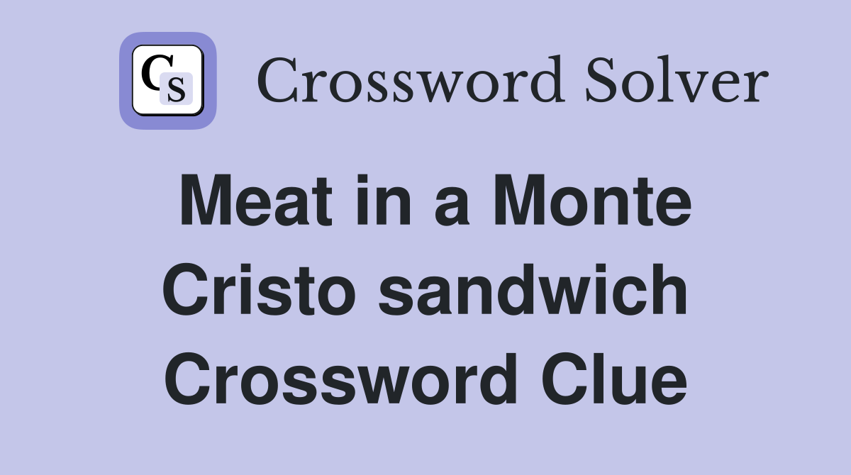 Meat in a Monte Cristo sandwich Crossword Clue