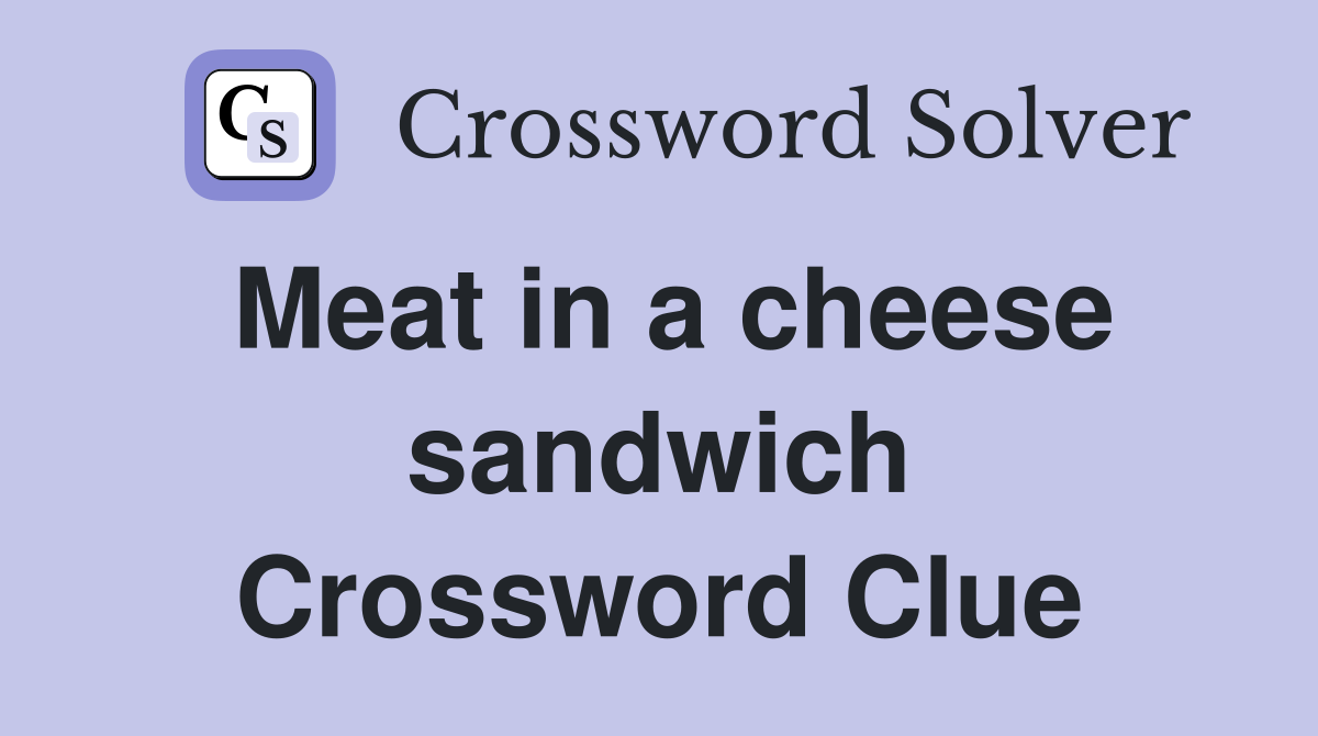 Meat in a cheese sandwich Crossword Clue