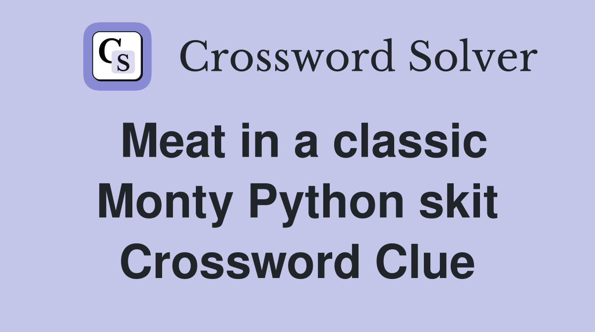 Meat in a classic Monty Python skit Crossword Clue