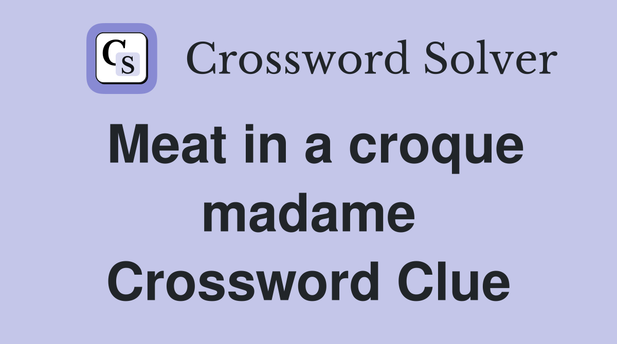 Meat in a croque madame Crossword Clue