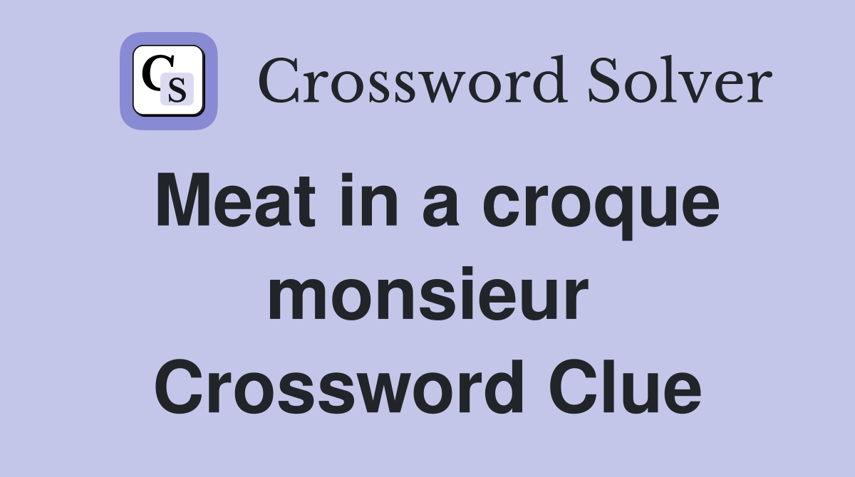 Meat in a croque monsieur Crossword Clue
