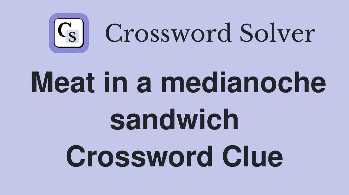 Meat in a medianoche sandwich Crossword Clue
