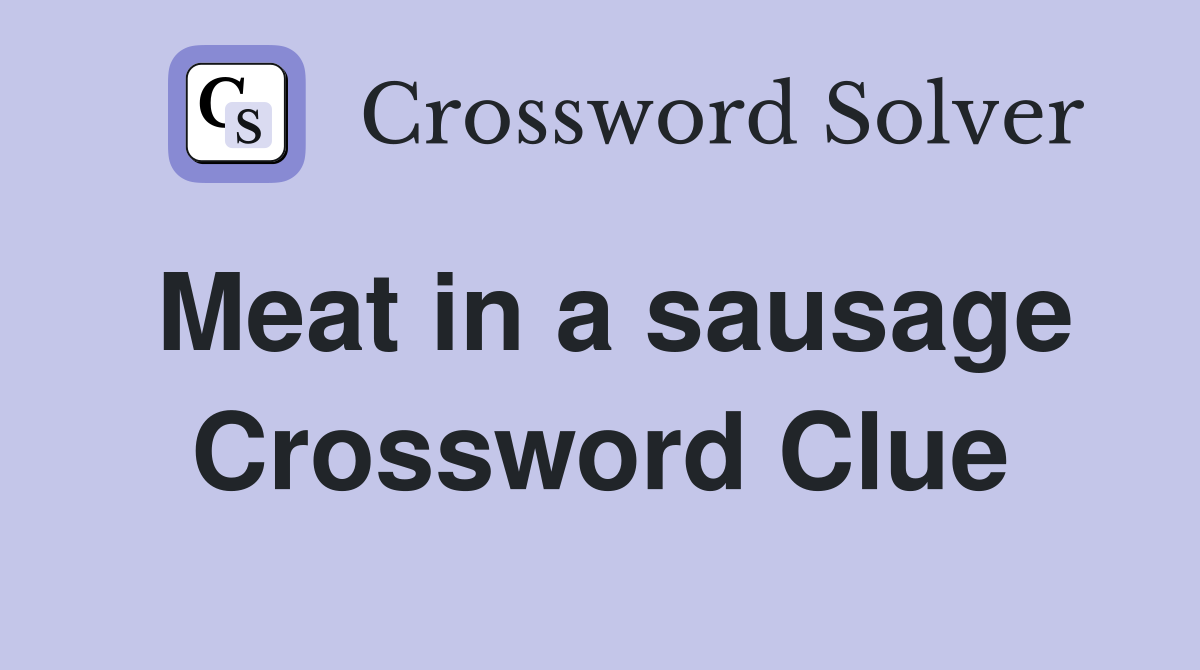 Meat in a sausage Crossword Clue