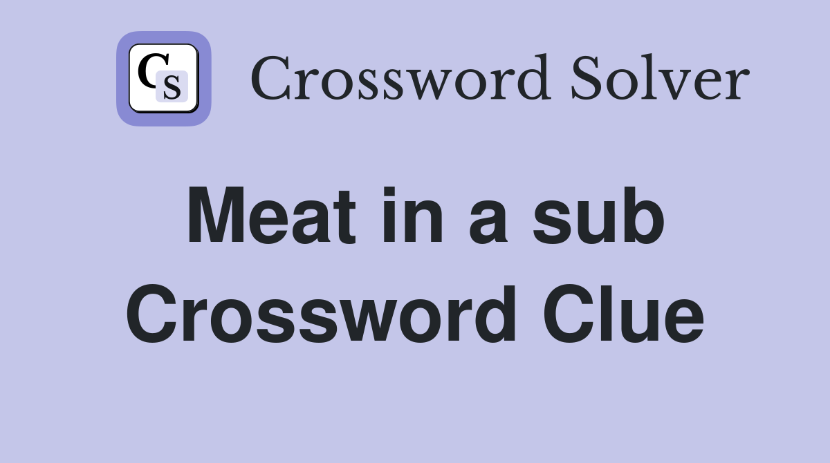 Meat in a sub Crossword Clue