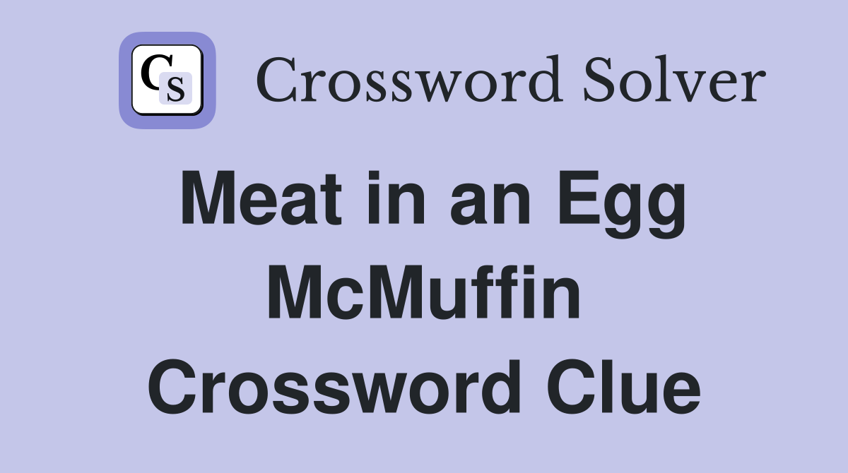 Meat in an Egg McMuffin Crossword Clue