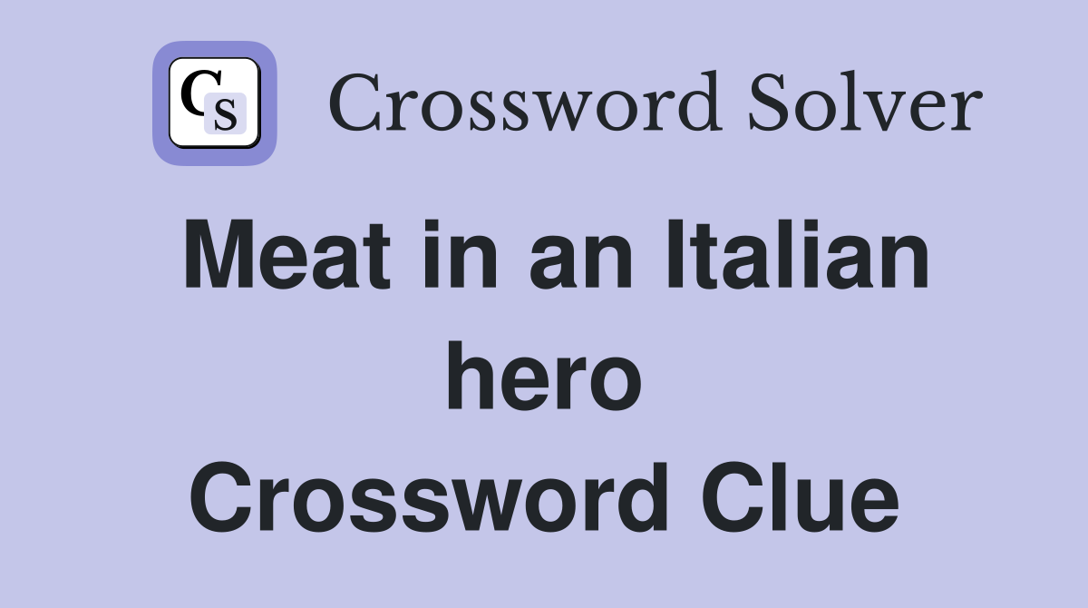 Meat in an Italian hero Crossword Clue