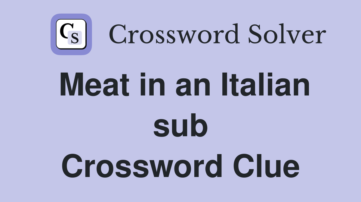 Meat in an Italian sub Crossword Clue
