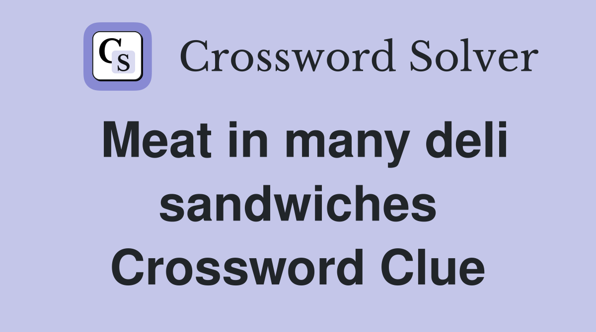 Meat in many deli sandwiches Crossword Clue