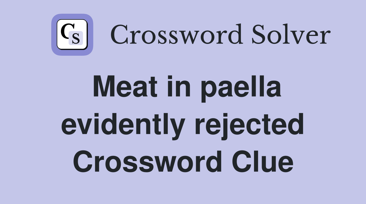 Meat in paella evidently rejected Crossword Clue