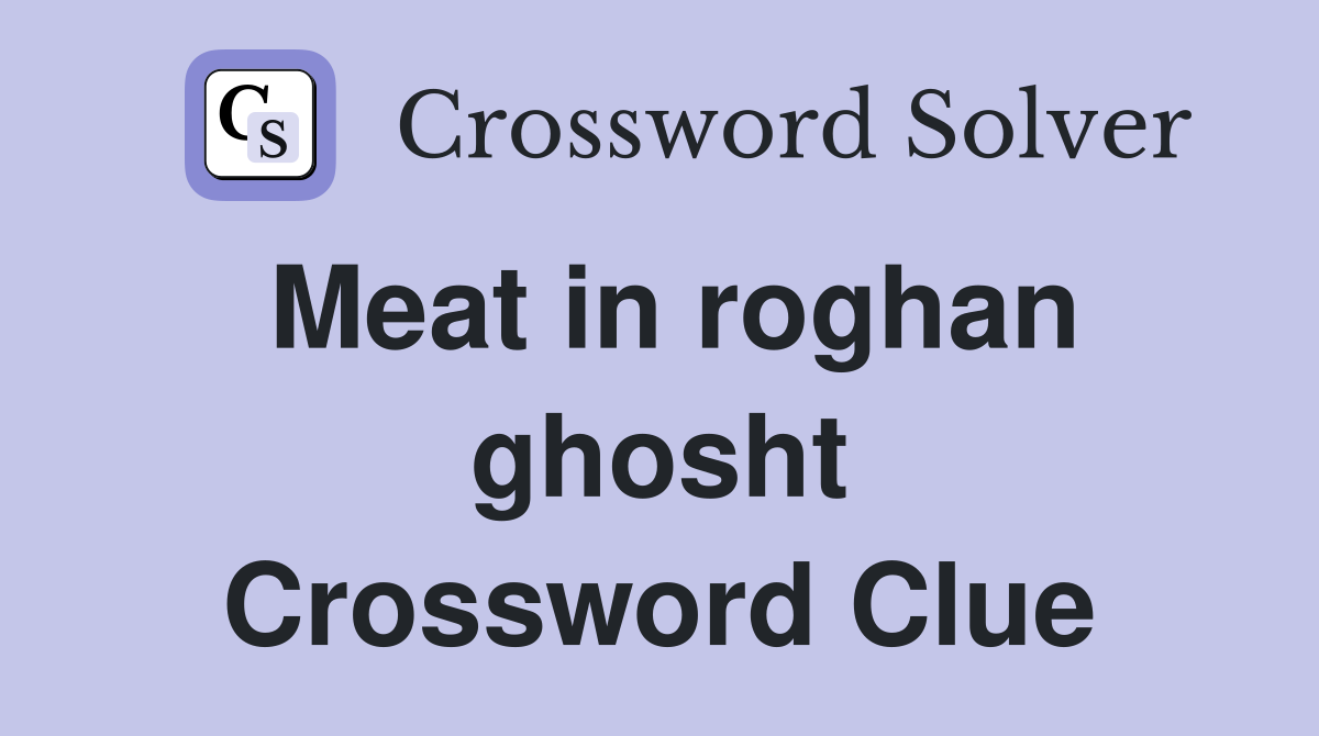 Meat in roghan ghosht Crossword Clue