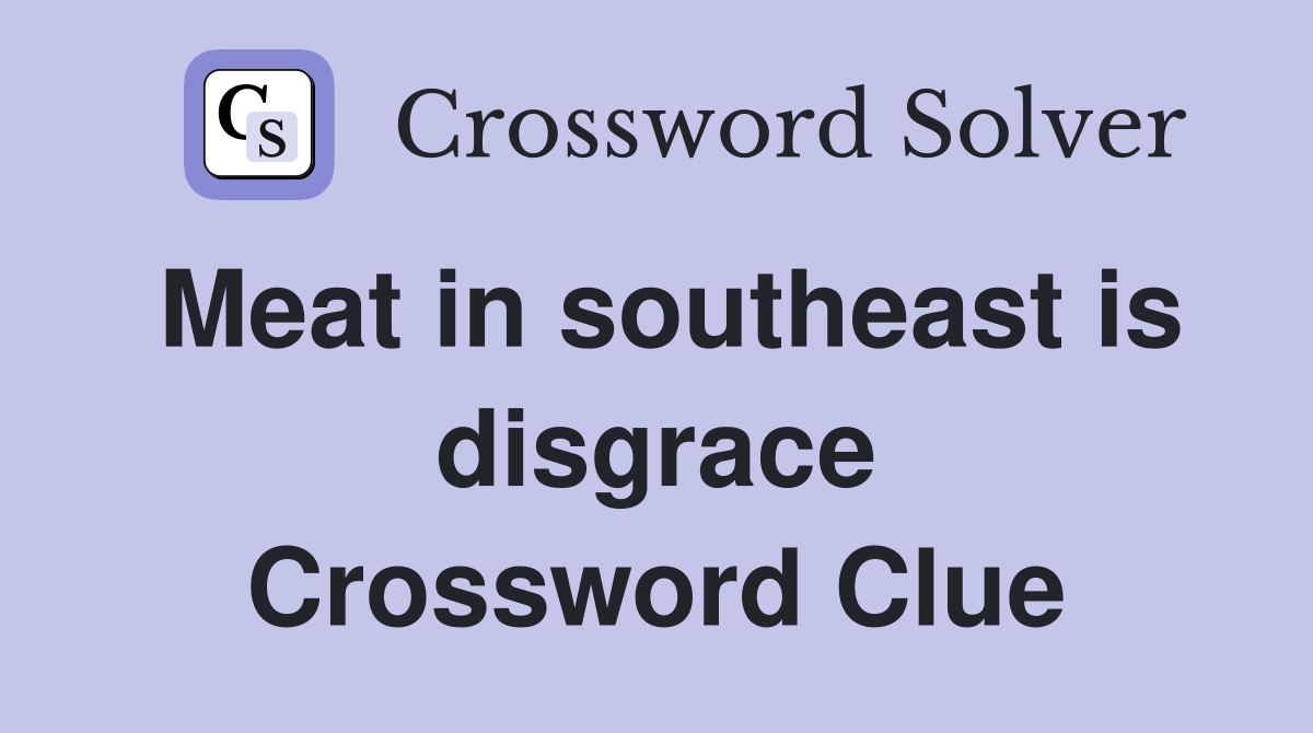 Meat in southeast is disgrace Crossword Clue