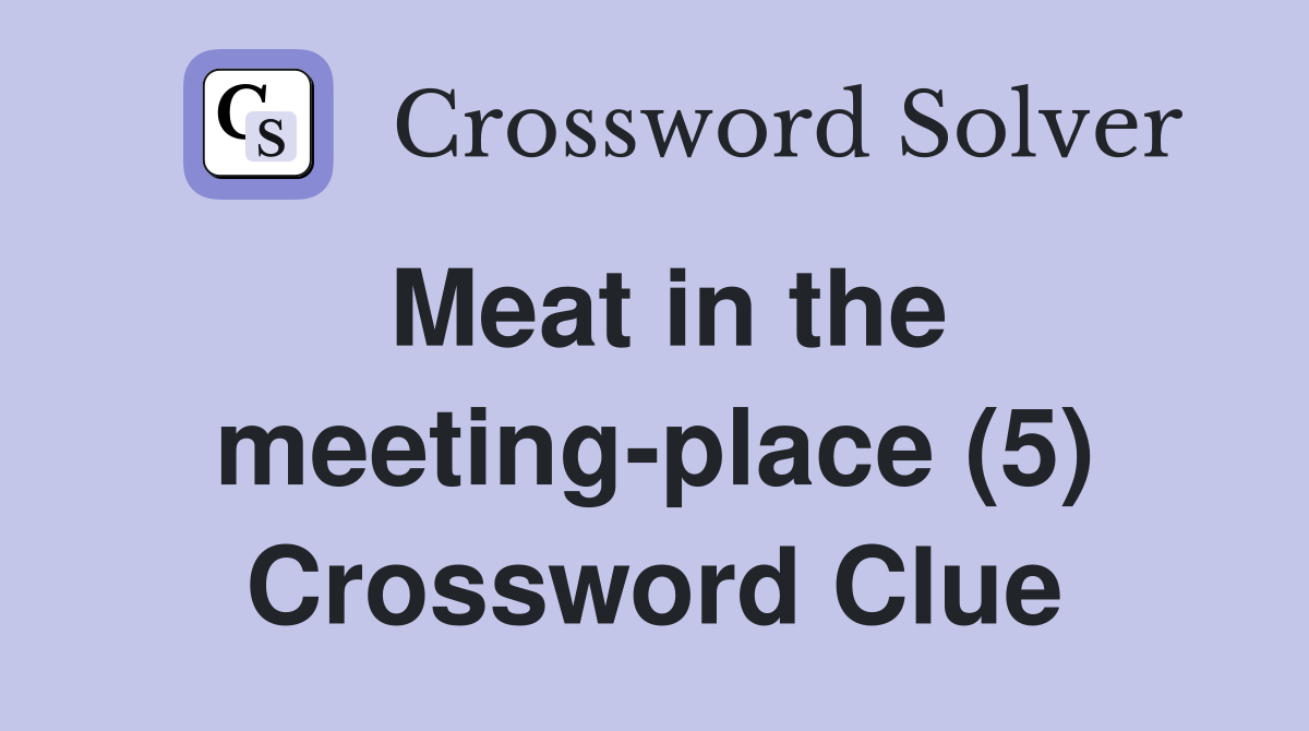 Meat in the meeting-place (5) Crossword Clue