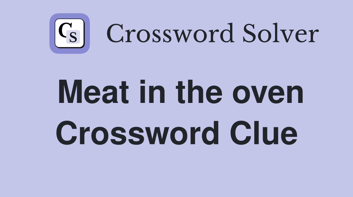 Meat in the oven Crossword Clue