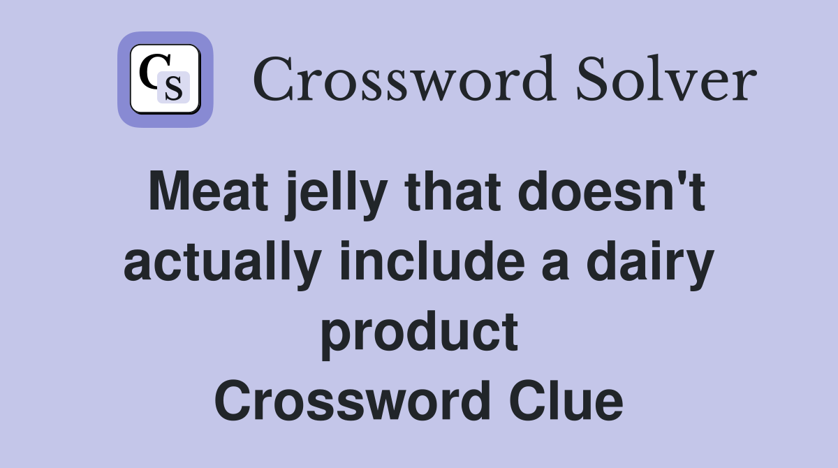 Meat jelly that doesn't actually include a dairy product Crossword Clue