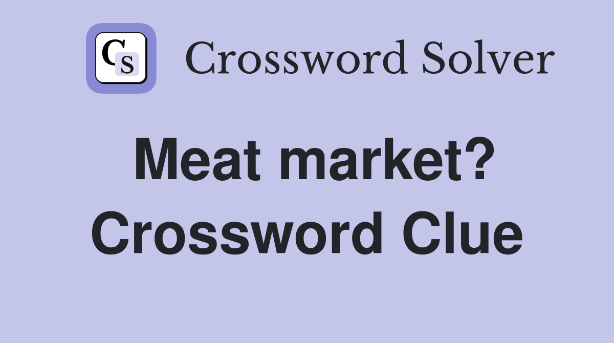Meat market? Crossword Clue