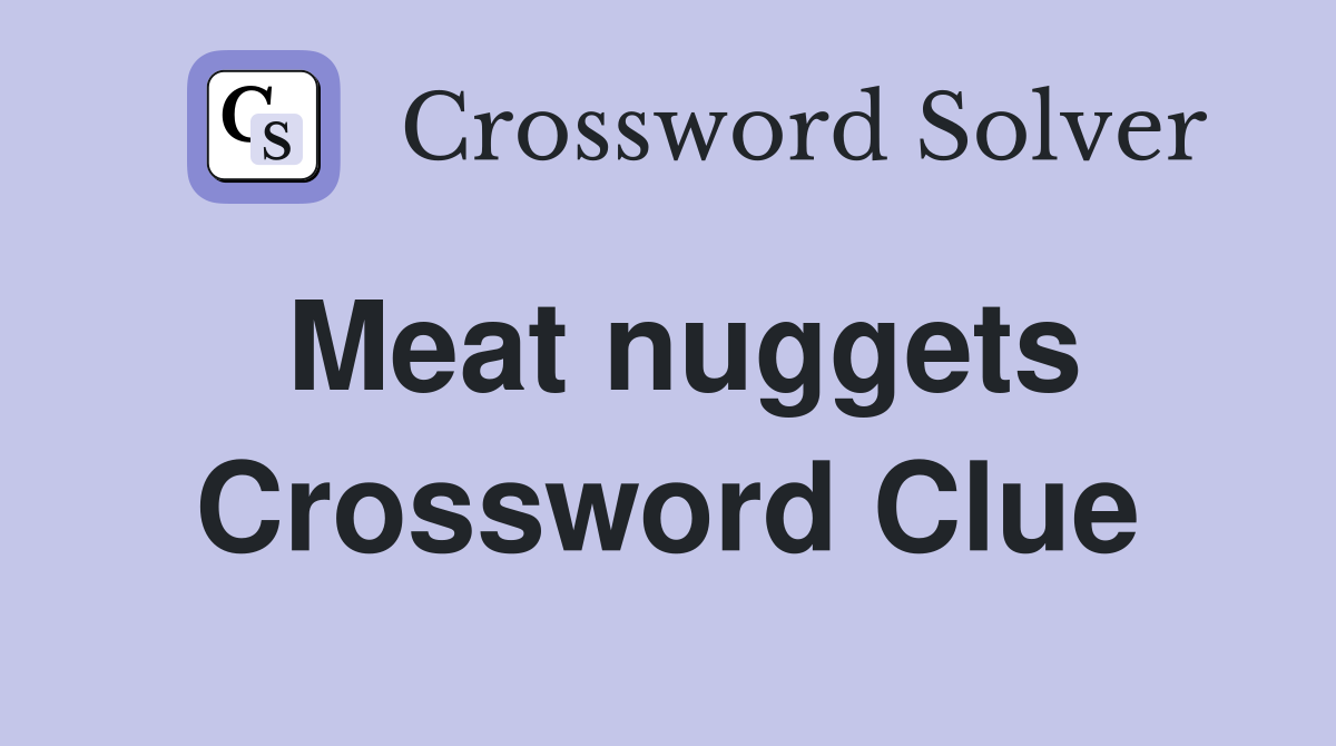 Meat nuggets Crossword Clue