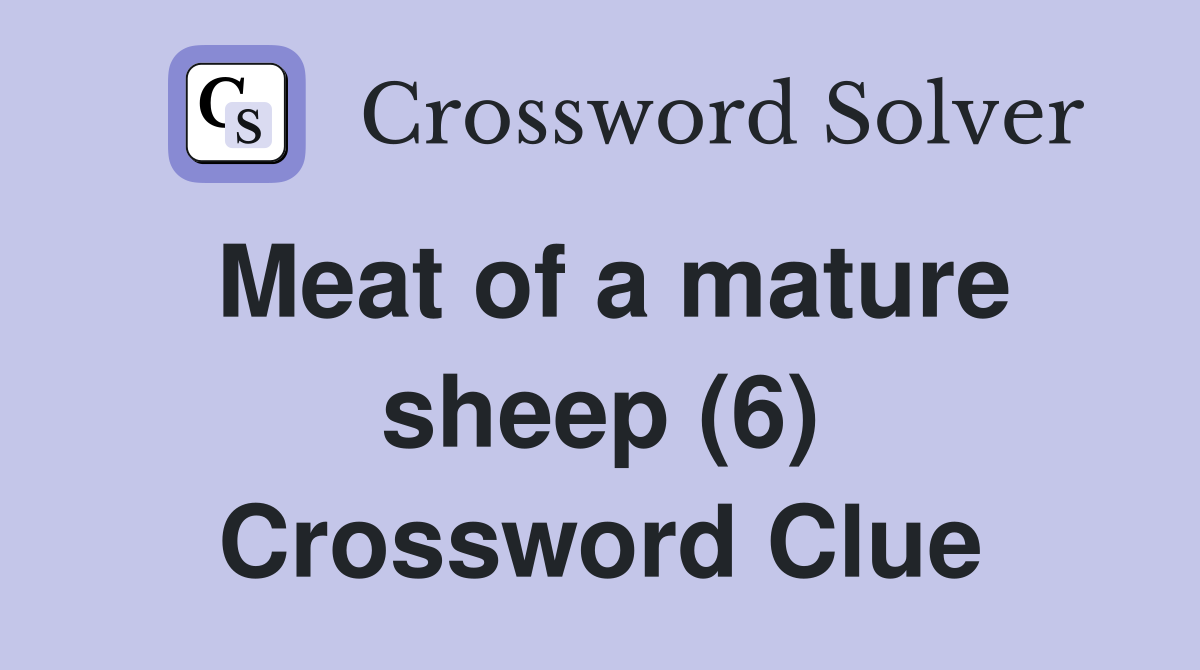 Meat of a mature sheep (6) Crossword Clue