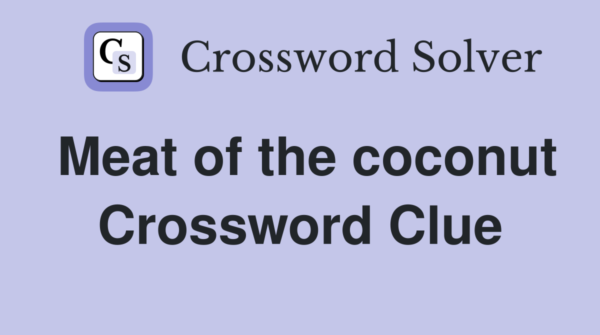 Meat of the coconut Crossword Clue